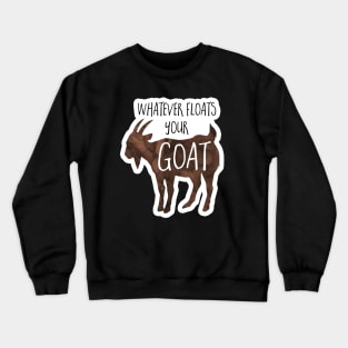 Whatever floats your goat - funny design for goat lovers Crewneck Sweatshirt